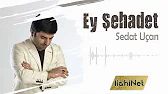 Sedat Uçan  Ey Şehadet 
