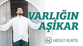 Mesut Kurtis - Varlığın Aşikar 