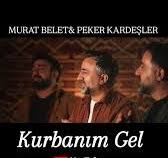 Murat Belet - Peker Kardeşler KURBANIM GEL 