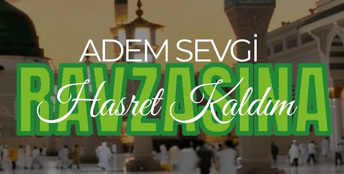 Adem Sevgi – Ravzasına Hasret Kaldım