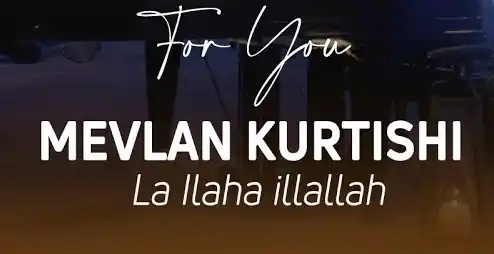 Mevlan Kurtishi - La ilaha illallah Mp3