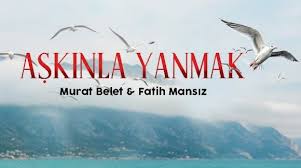 Murat Belet | Fatih Mansız Aşkınla Yanmak 